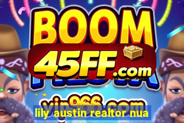 lily austin realtor nua
